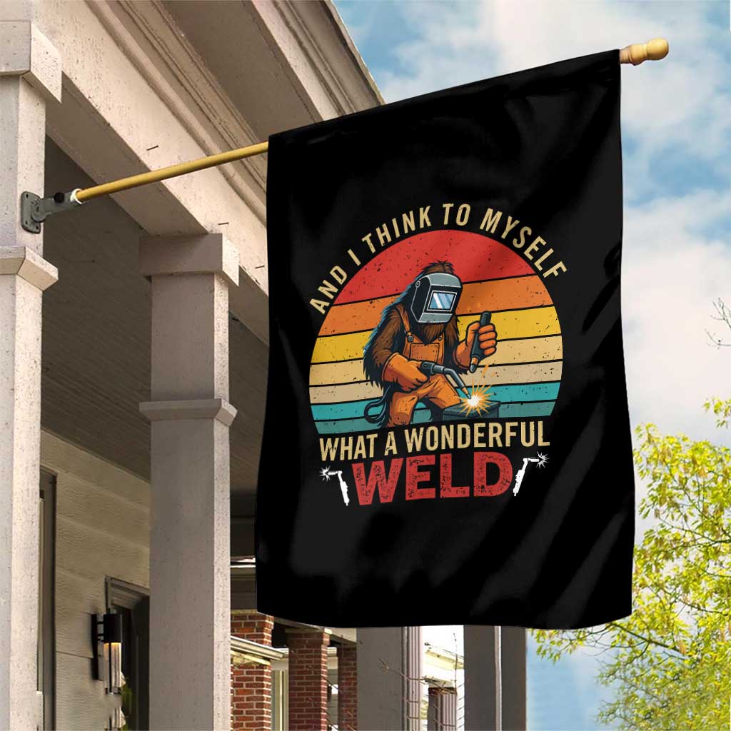 Funny Welding Bigfoot Garden Flag And I Think To Myself What A Wonderful Weld TS14 Print Your Wear