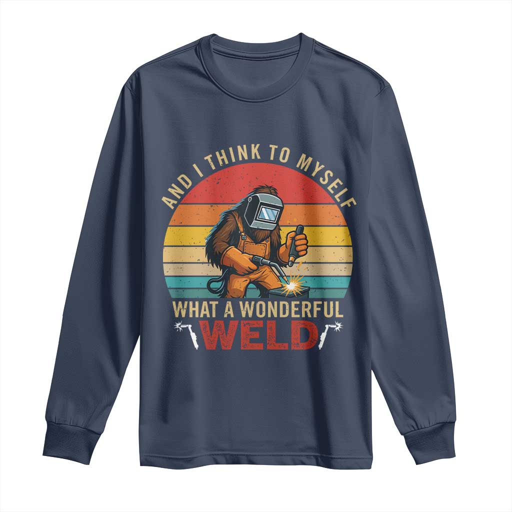 Funny Welding Bigfoot Long Sleeve Shirt And I Think To Myself What A Wonderful Weld TS14 Navy Print Your Wear