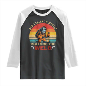 Funny Welding Bigfoot Raglan Shirt And I Think To Myself What A Wonderful Weld TS14 Black White Print Your Wear
