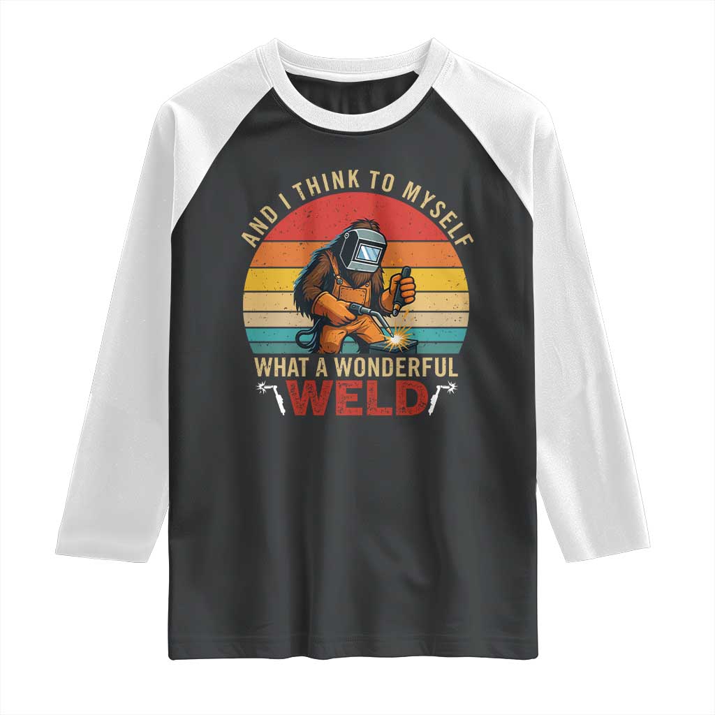 Funny Welding Bigfoot Raglan Shirt And I Think To Myself What A Wonderful Weld TS14 Black White Print Your Wear