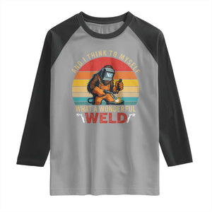 Funny Welding Bigfoot Raglan Shirt And I Think To Myself What A Wonderful Weld TS14 Sport Gray Black Print Your Wear