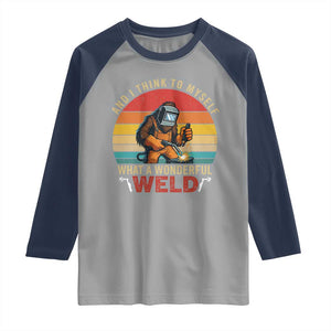 Funny Welding Bigfoot Raglan Shirt And I Think To Myself What A Wonderful Weld TS14 Sport Gray Navy Print Your Wear