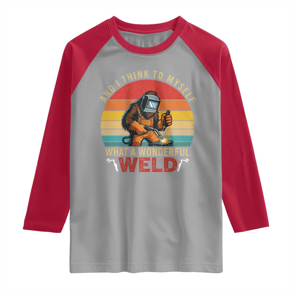 Funny Welding Bigfoot Raglan Shirt And I Think To Myself What A Wonderful Weld TS14 Sport Gray Red Print Your Wear