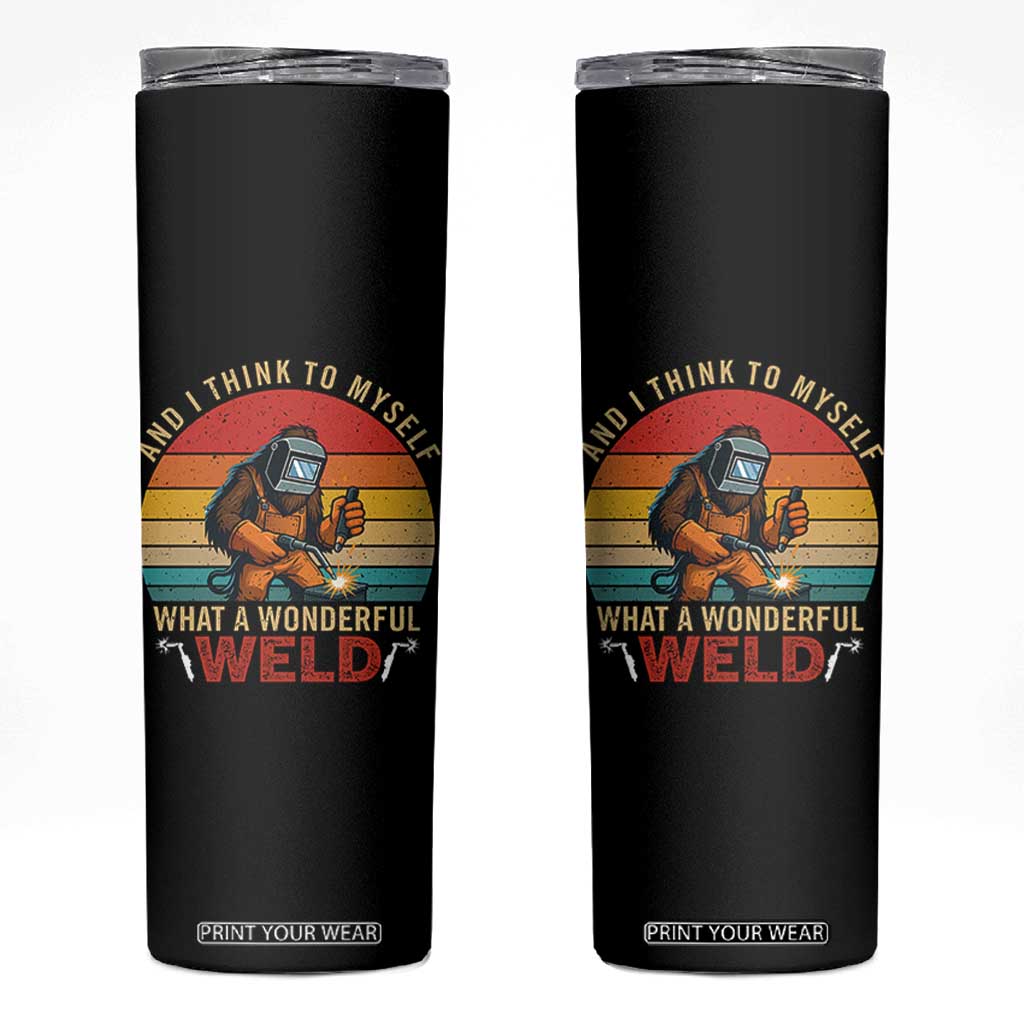 Funny Welding Bigfoot Skinny Tumbler And I Think To Myself What A Wonderful Weld TS14 Black Print Your Wear