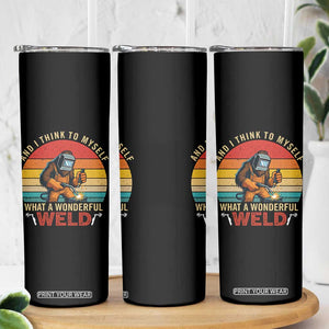 Funny Welding Bigfoot Skinny Tumbler And I Think To Myself What A Wonderful Weld TS14 Print Your Wear
