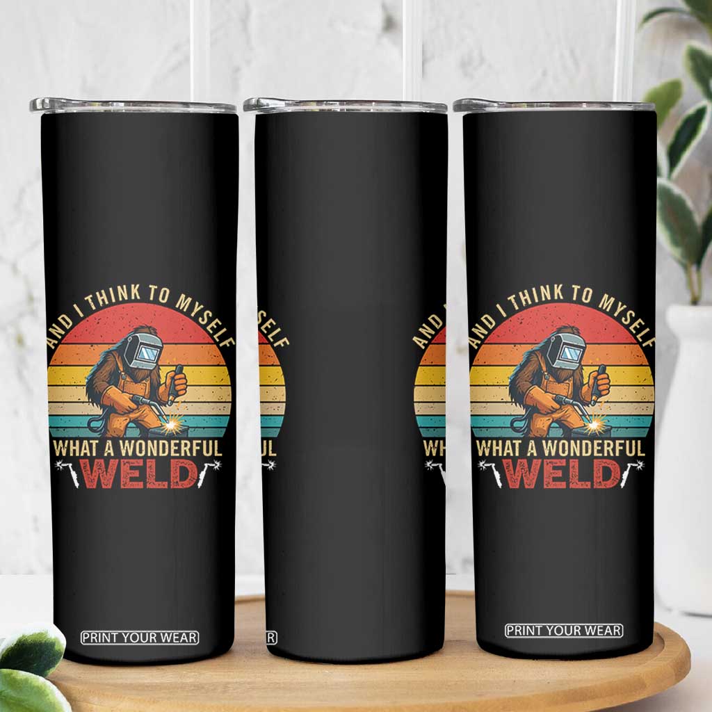Funny Welding Bigfoot Skinny Tumbler And I Think To Myself What A Wonderful Weld TS14 Print Your Wear