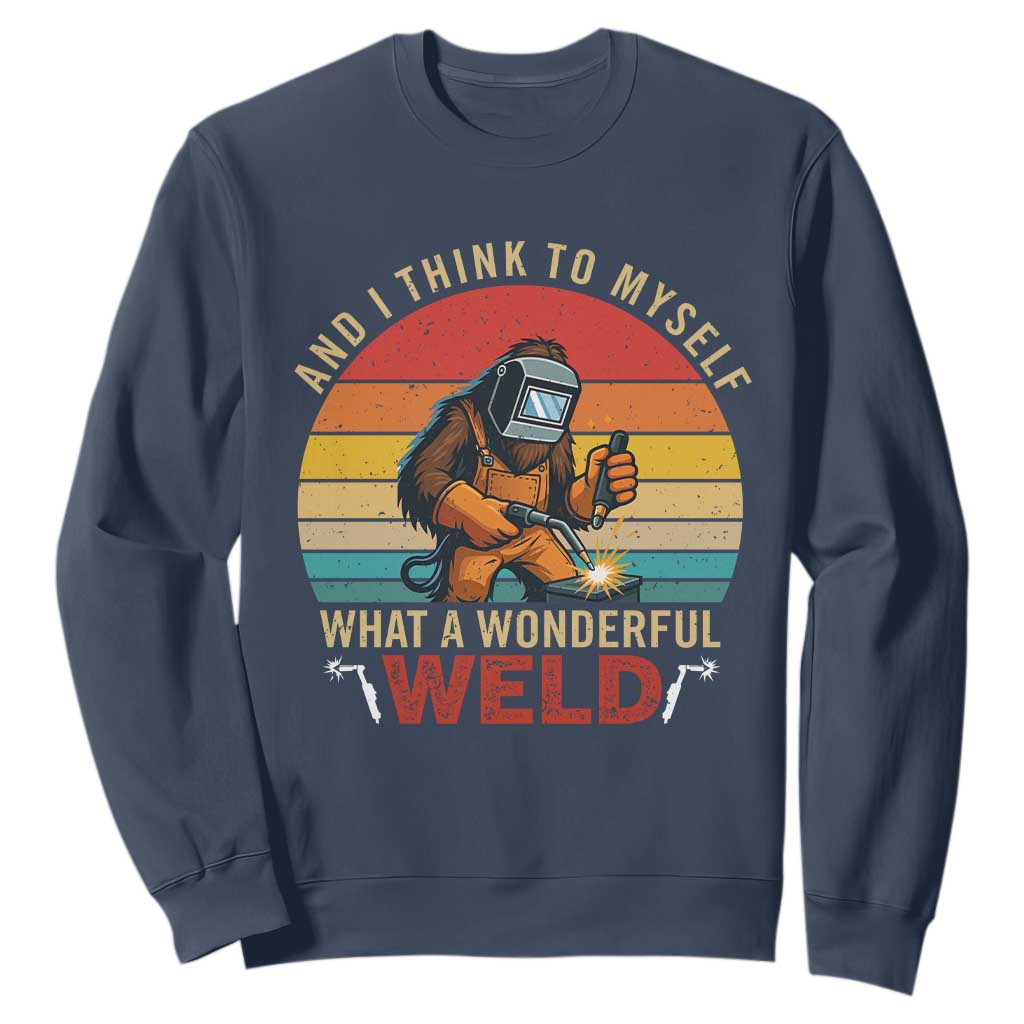 Funny Welding Bigfoot Sweatshirt And I Think To Myself What A Wonderful Weld TS14 Navy Print Your Wear