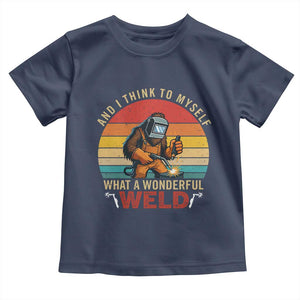 Funny Welding Bigfoot Toddler T Shirt And I Think To Myself What A Wonderful Weld TS14 Navy Print Your Wear