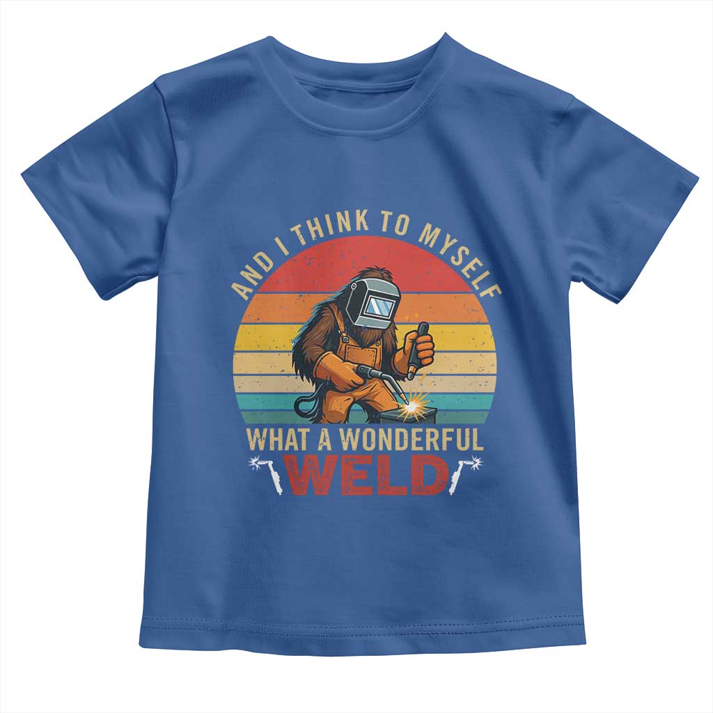 Funny Welding Bigfoot Toddler T Shirt And I Think To Myself What A Wonderful Weld TS14 Royal Blue Print Your Wear