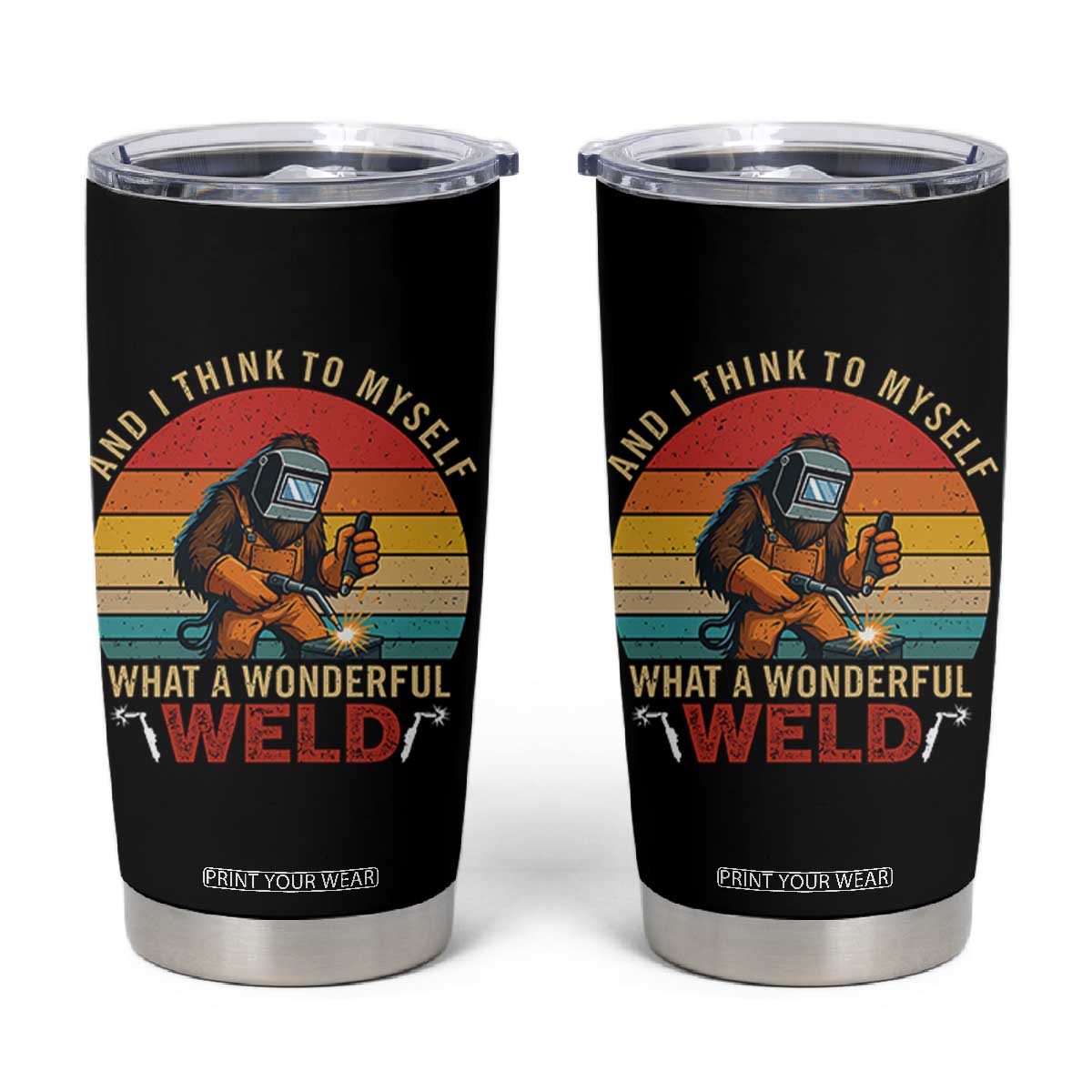 Funny Welding Bigfoot Tumbler Cup And I Think To Myself What A Wonderful Weld TS14 Black Print Your Wear