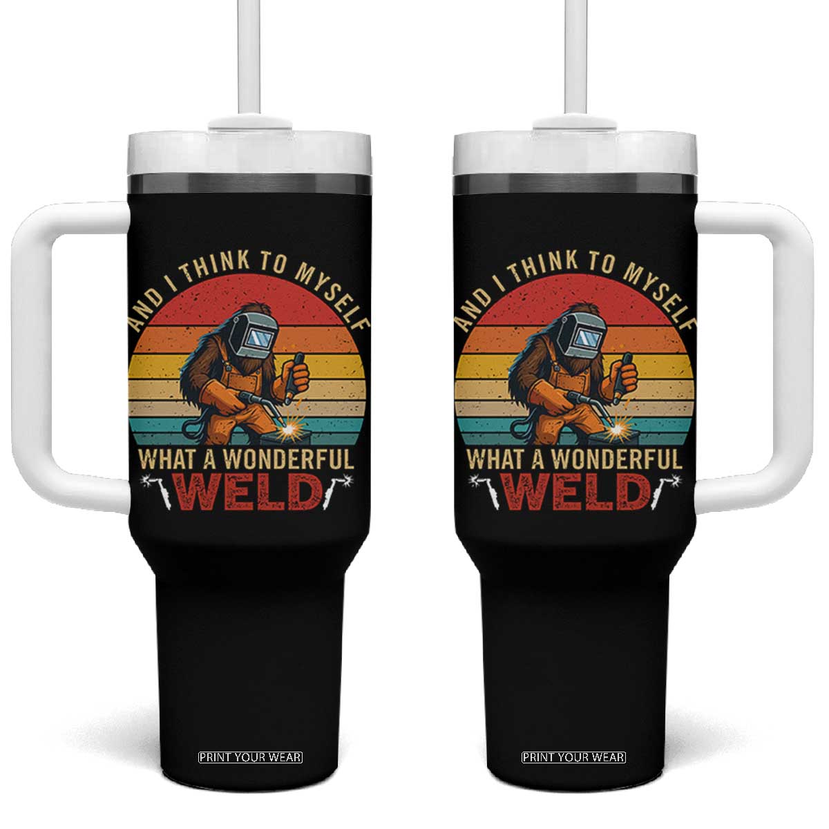 Funny Welding Bigfoot Tumbler With Handle And I Think To Myself What A Wonderful Weld TS14 One Size: 40 oz Black Print Your Wear