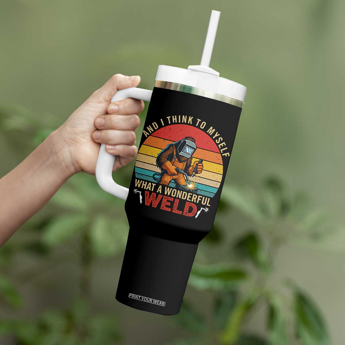 Funny Welding Bigfoot Tumbler With Handle And I Think To Myself What A Wonderful Weld TS14 Print Your Wear