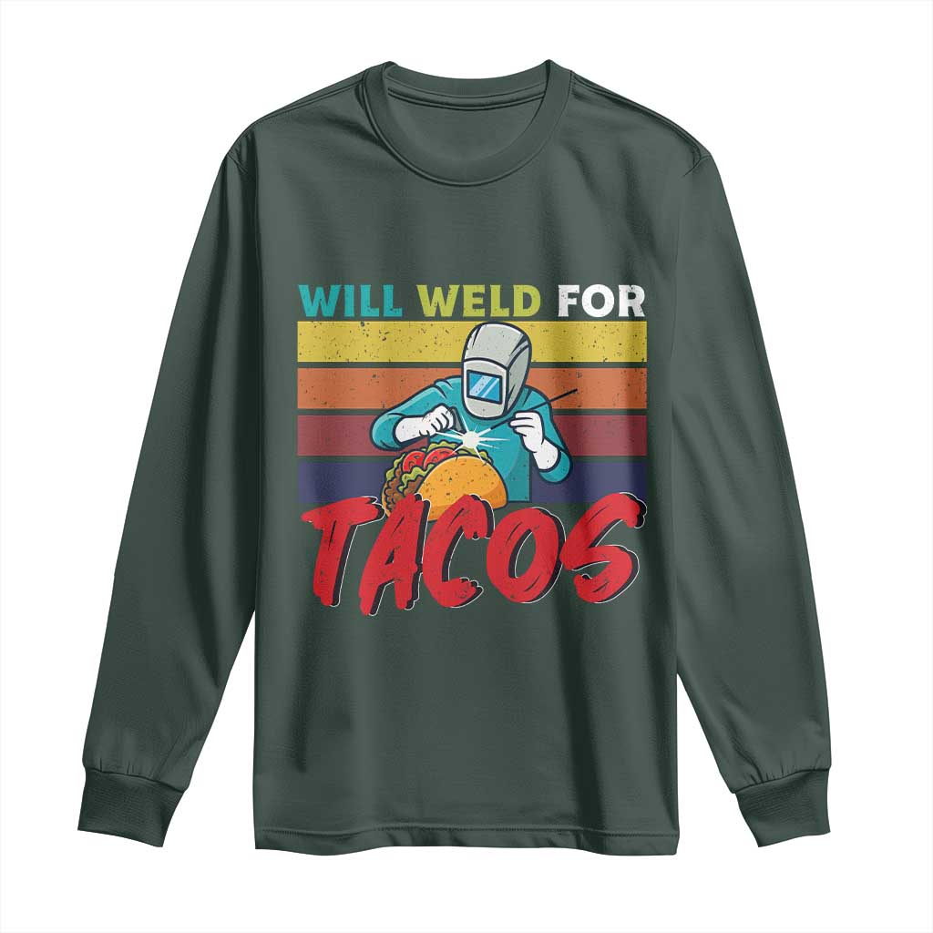 Funny Welding Long Sleeve Shirt Will Weld For Tacos TS14 Dark Forest Green Print Your Wear