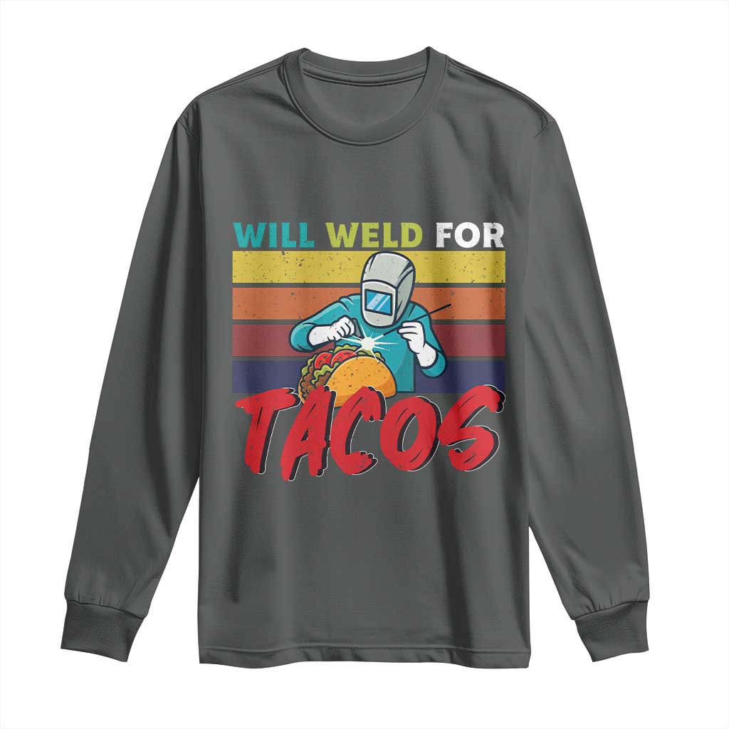 Funny Welding Long Sleeve Shirt Will Weld For Tacos TS14 Dark Heather Print Your Wear