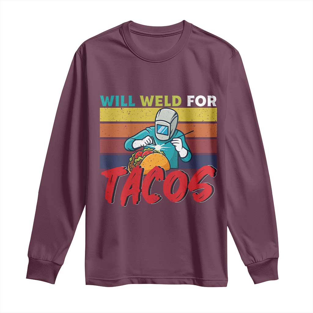 Funny Welding Long Sleeve Shirt Will Weld For Tacos TS14 Maroon Print Your Wear