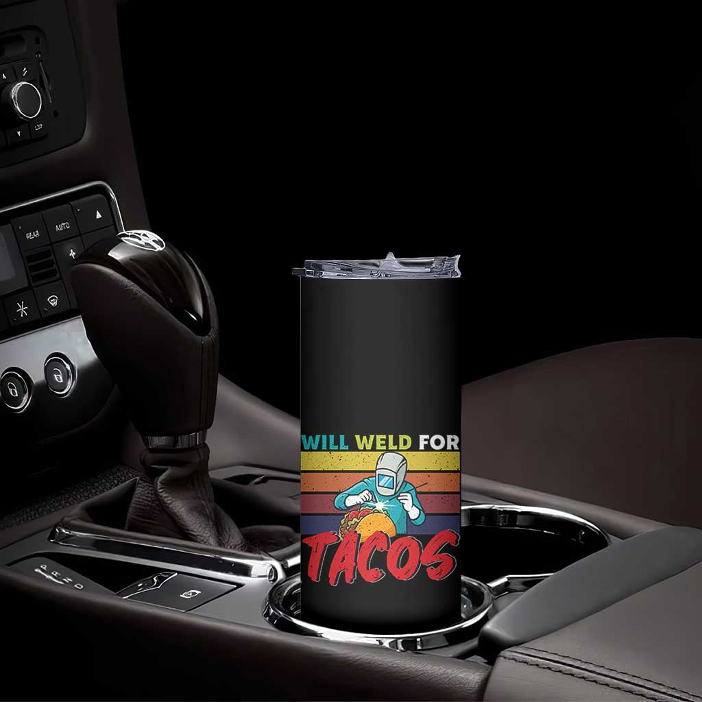 Funny Welding Skinny Tumbler Will Weld For Tacos TS14 Print Your Wear