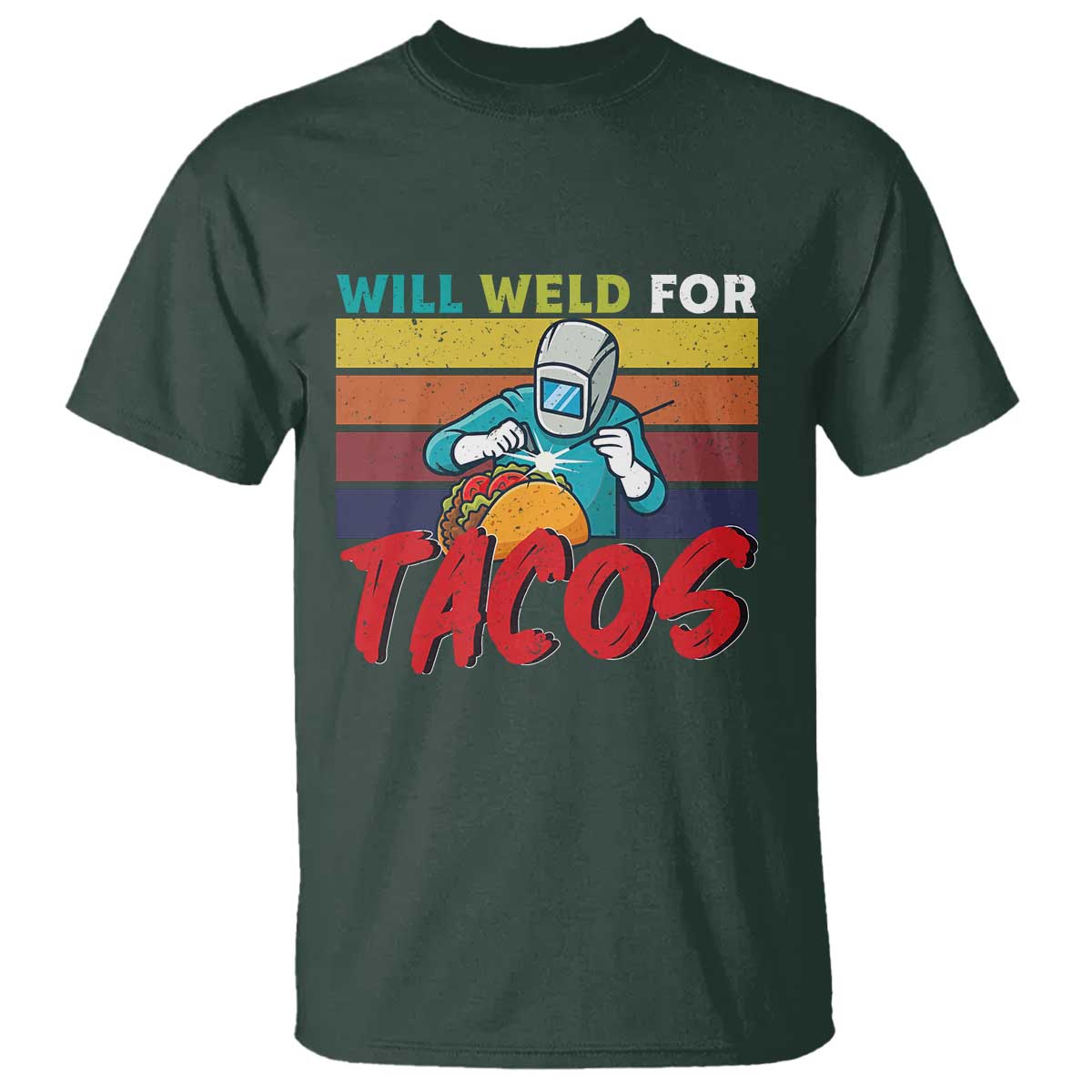 Funny Welding T Shirt Will Weld For Tacos TS14 Dark Forest Green Print Your Wear
