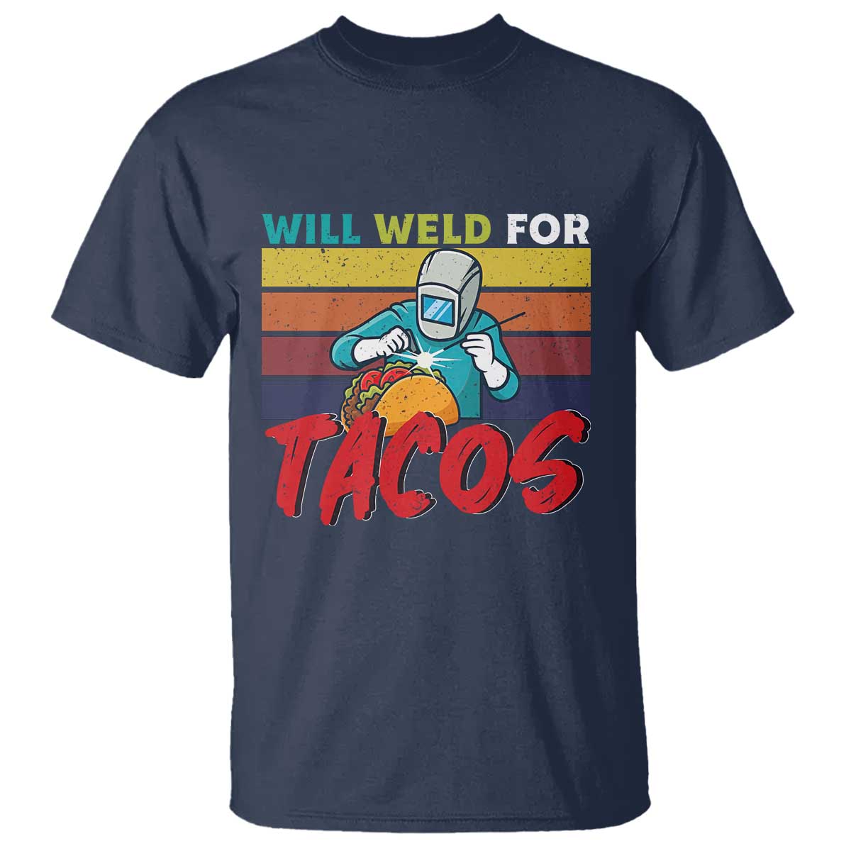 Funny Welding T Shirt Will Weld For Tacos TS14 Navy Print Your Wear