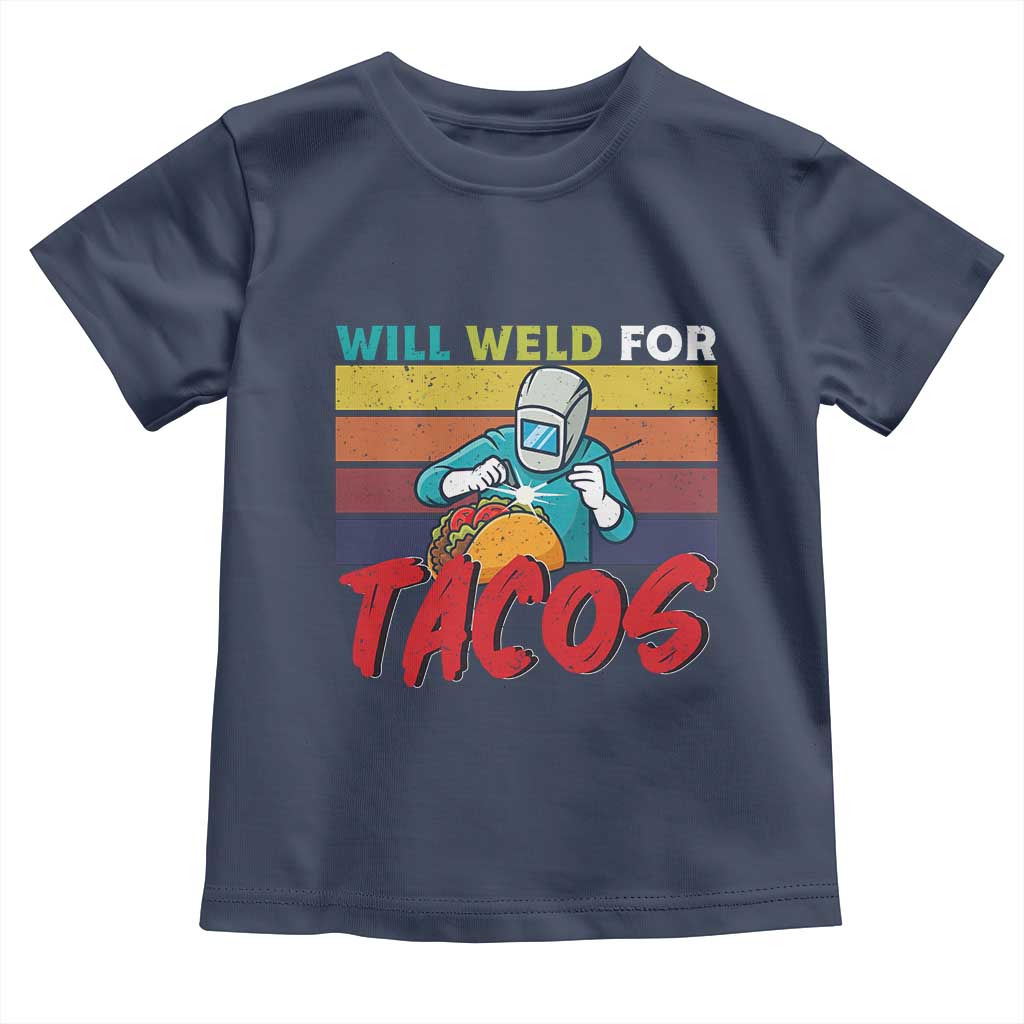 Funny Welding Toddler T Shirt Will Weld For Tacos TS14 Navy Print Your Wear