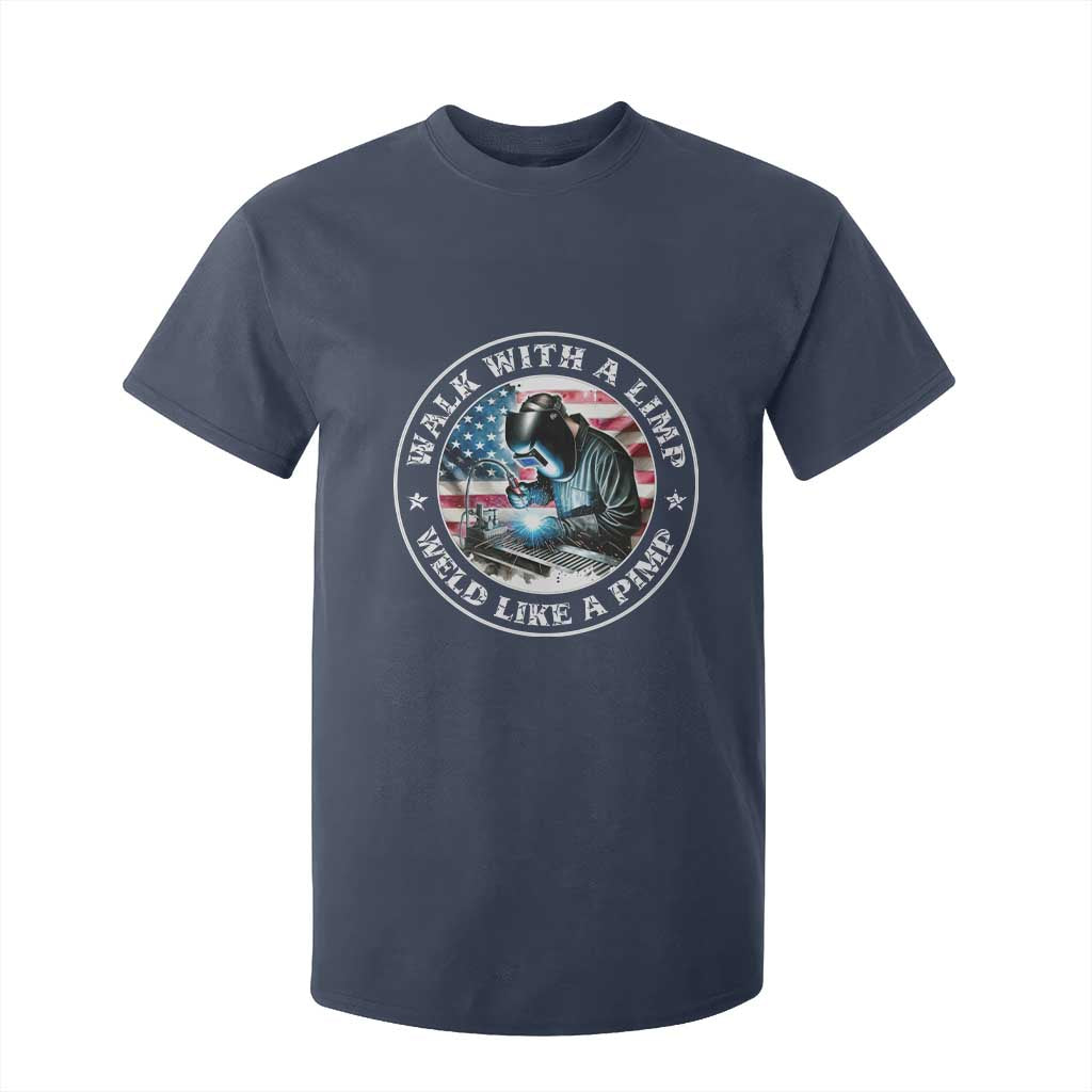 Walk With A Limp Weld Like A Pimp T Shirt For Kid Funny Welding Welder Patriotic American Flag TS14 Navy Print Your Wear