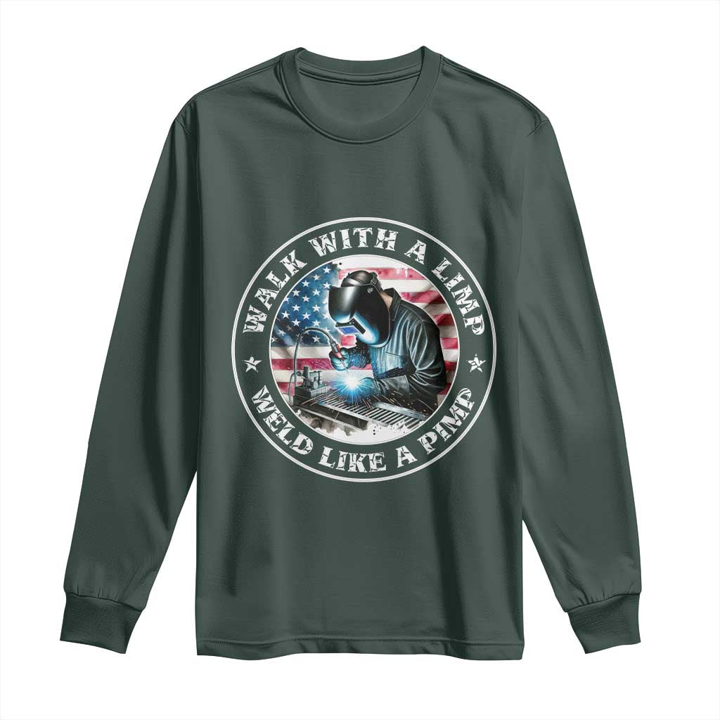 Walk With A Limp Weld Like A Pimp Long Sleeve Shirt Funny Welding Welder Patriotic American Flag TS14 Dark Forest Green Print Your Wear