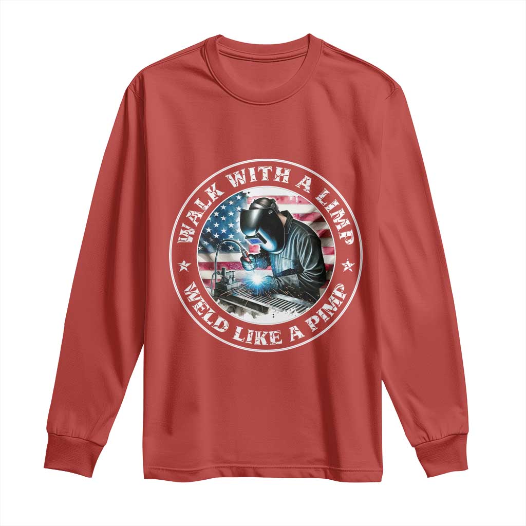Walk With A Limp Weld Like A Pimp Long Sleeve Shirt Funny Welding Welder Patriotic American Flag TS14 Red Print Your Wear