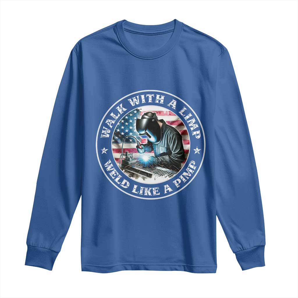 Walk With A Limp Weld Like A Pimp Long Sleeve Shirt Funny Welding Welder Patriotic American Flag TS14 Royal Blue Print Your Wear