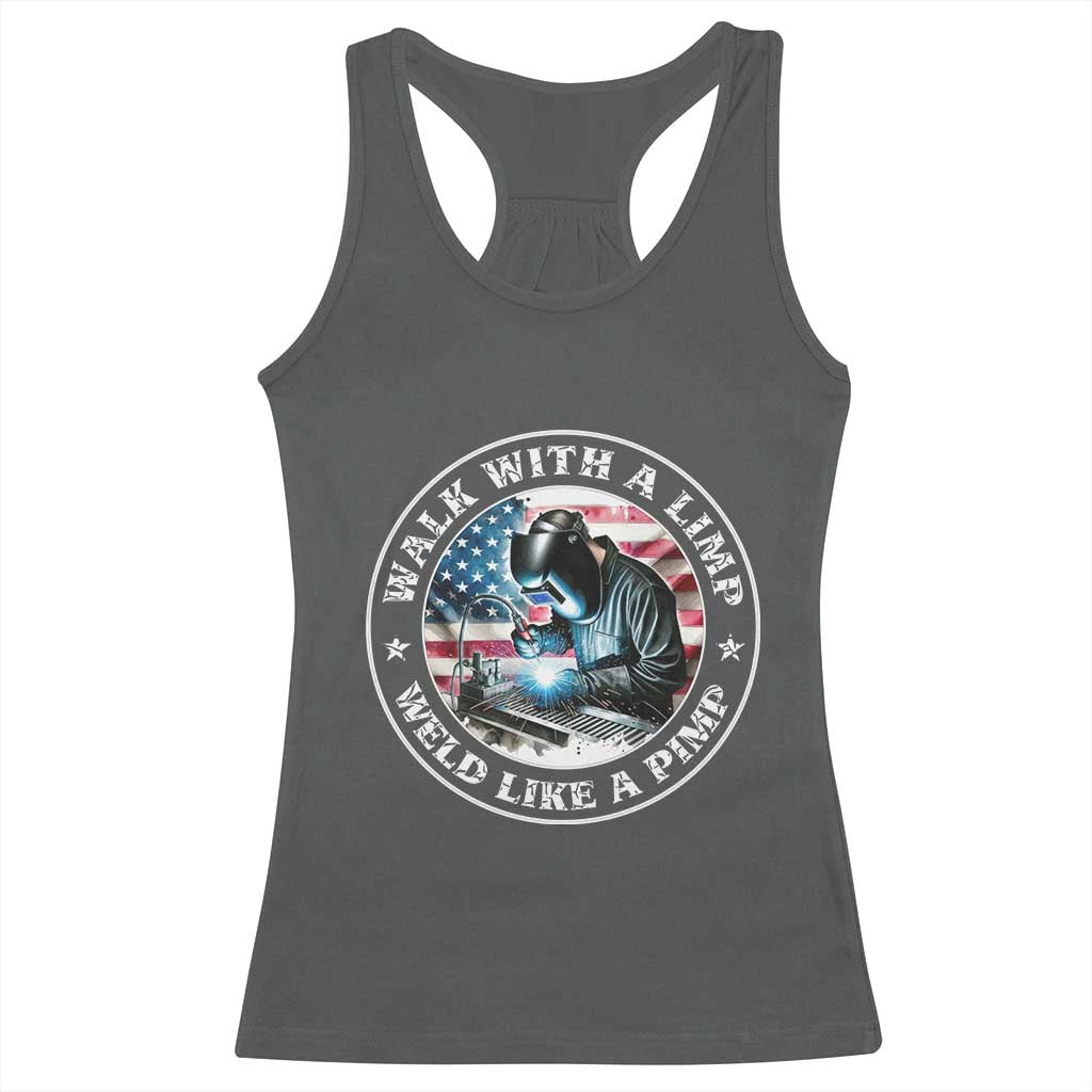 Walk With A Limp Weld Like A Pimp Racerback Tank Top Funny Welding Welder Patriotic American Flag TS14 Dark Heather Print Your Wear