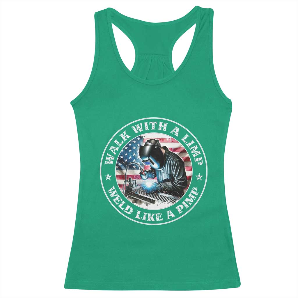 Walk With A Limp Weld Like A Pimp Racerback Tank Top Funny Welding Welder Patriotic American Flag TS14 Irish Green Print Your Wear
