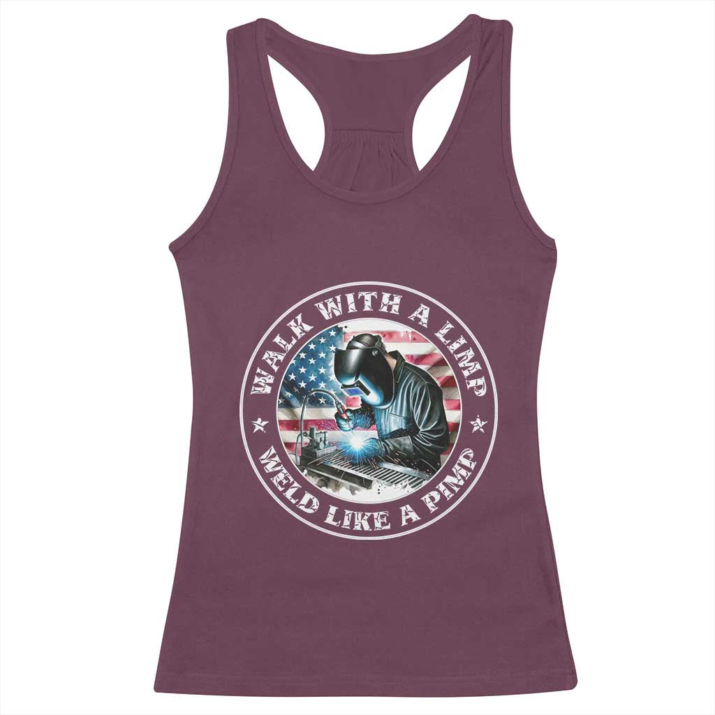 Walk With A Limp Weld Like A Pimp Racerback Tank Top Funny Welding Welder Patriotic American Flag TS14 Maroon Print Your Wear