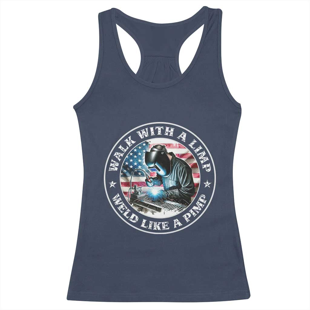 Walk With A Limp Weld Like A Pimp Racerback Tank Top Funny Welding Welder Patriotic American Flag TS14 Navy Print Your Wear