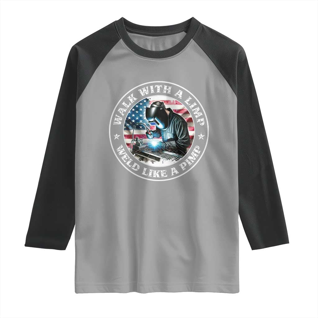 Walk With A Limp Weld Like A Pimp Raglan Shirt Funny Welding Welder Patriotic American Flag TS14 Sport Gray Black Print Your Wear