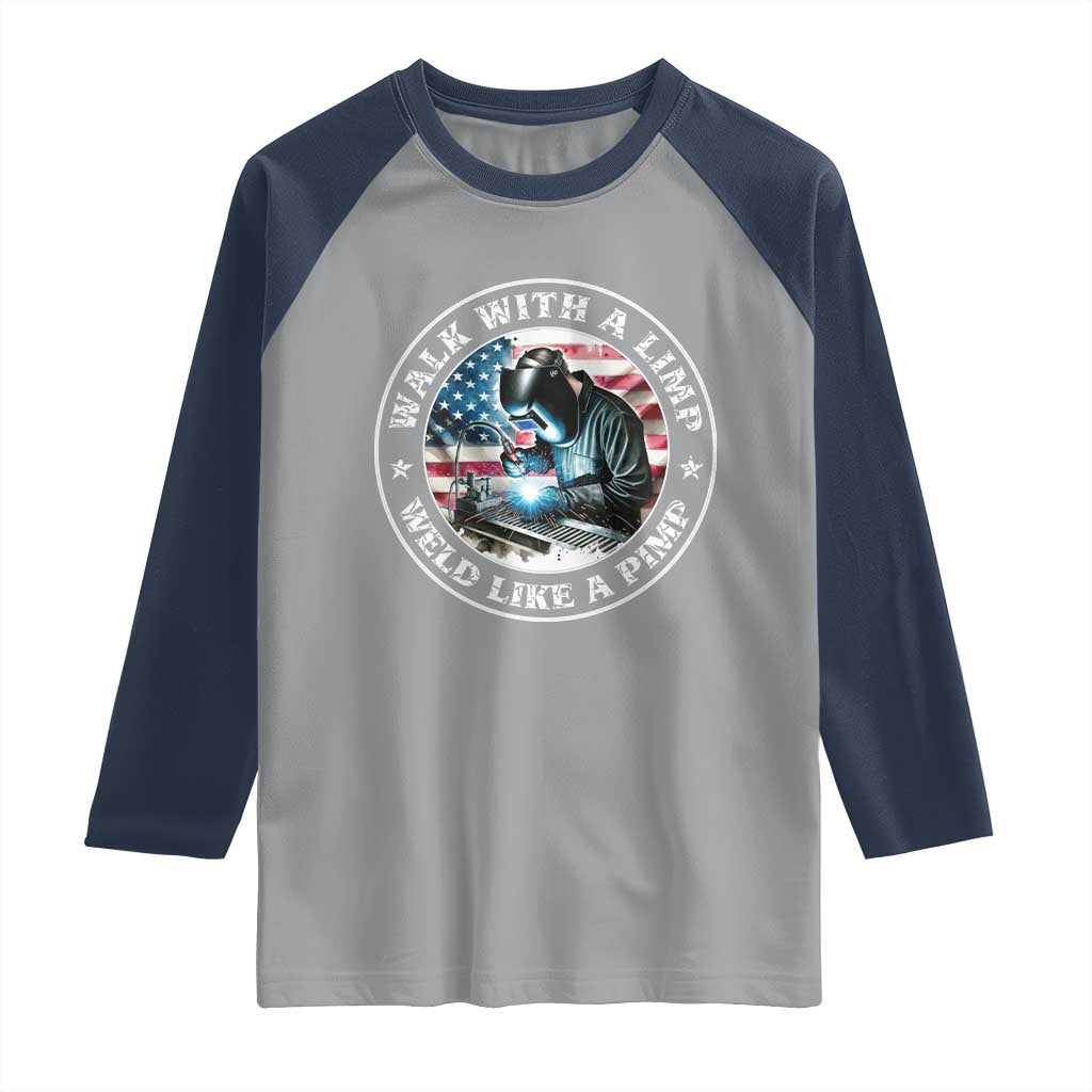 Walk With A Limp Weld Like A Pimp Raglan Shirt Funny Welding Welder Patriotic American Flag TS14 Sport Gray Navy Print Your Wear