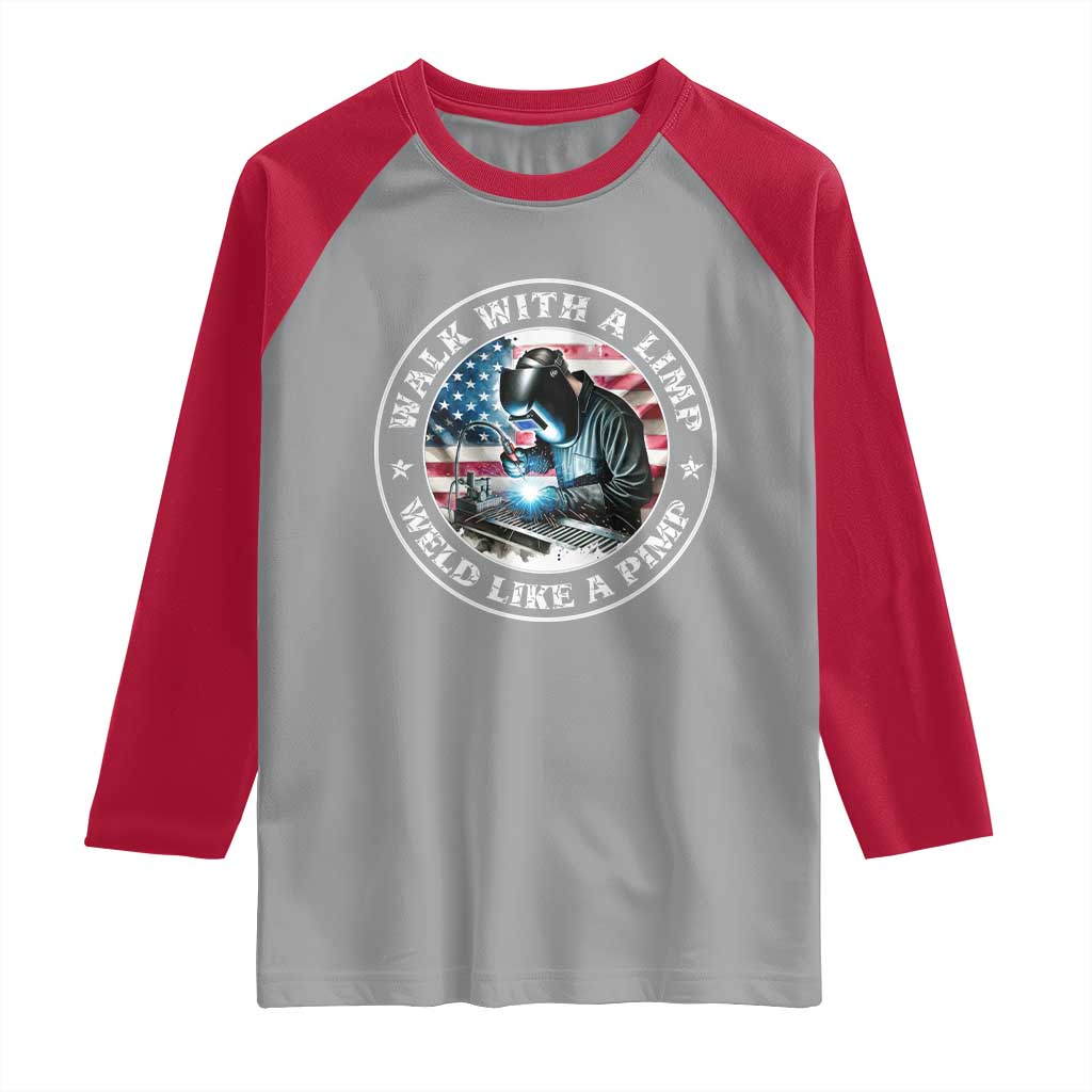 Walk With A Limp Weld Like A Pimp Raglan Shirt Funny Welding Welder Patriotic American Flag TS14 Sport Gray Red Print Your Wear