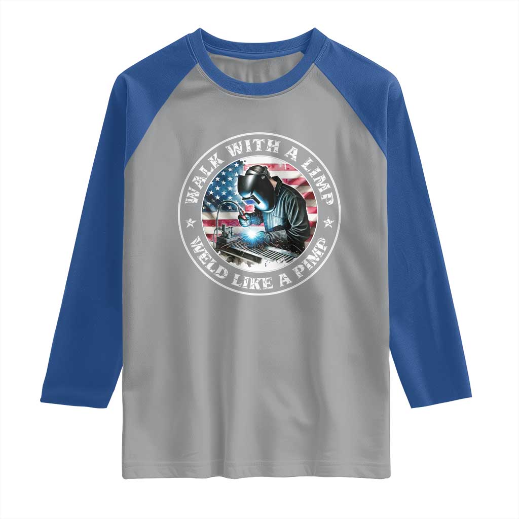 Walk With A Limp Weld Like A Pimp Raglan Shirt Funny Welding Welder Patriotic American Flag TS14 Sport Gray Royal Print Your Wear