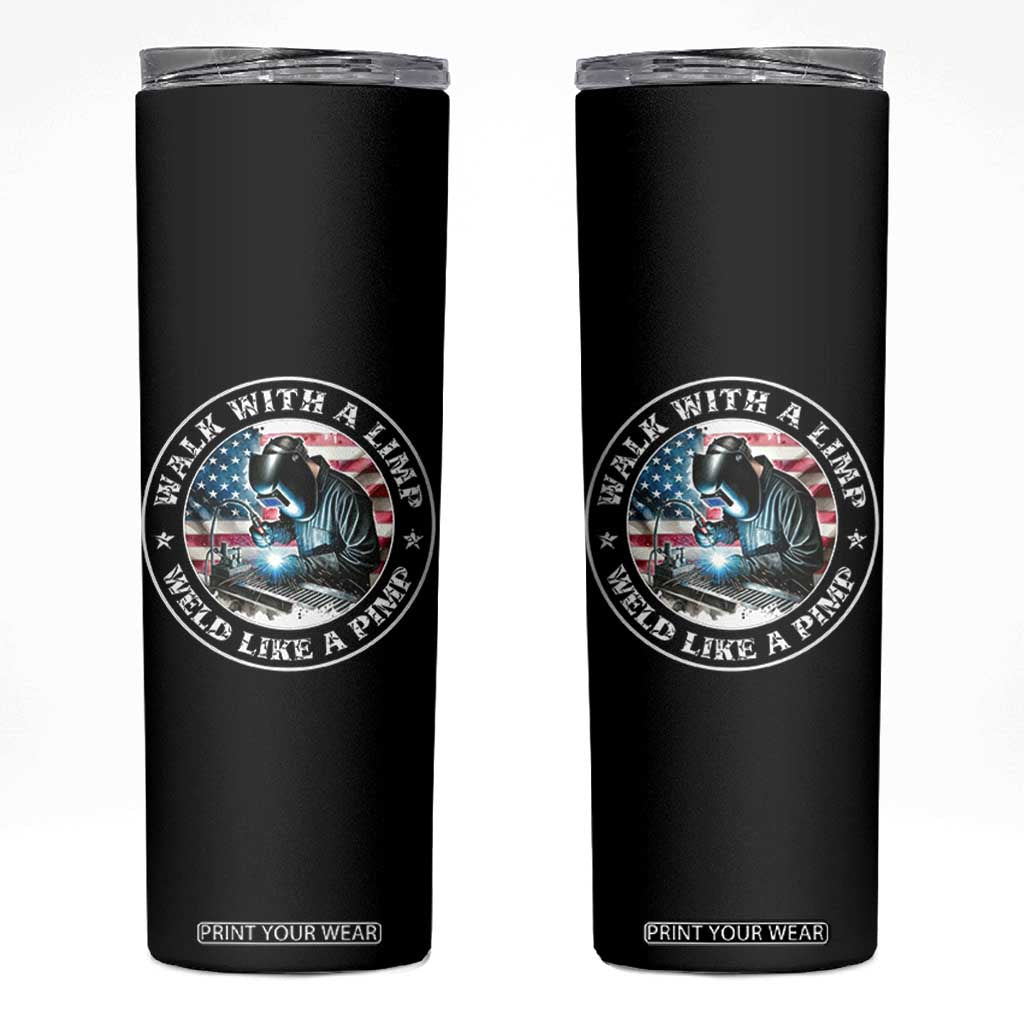 Walk With A Limp Weld Like A Pimp Skinny Tumbler Funny Welding Welder Patriotic American Flag TS14 Black Print Your Wear