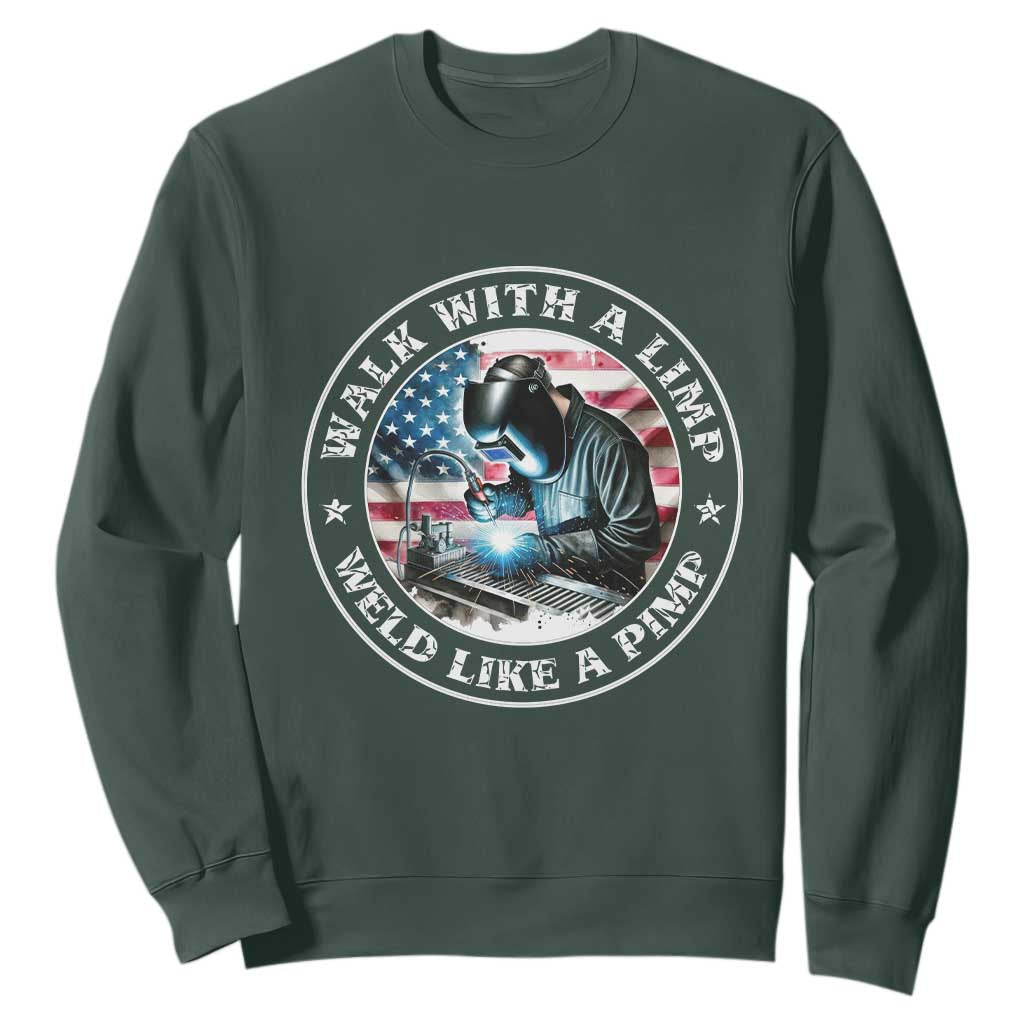 Walk With A Limp Weld Like A Pimp Sweatshirt Funny Welding Welder Patriotic American Flag TS14 Dark Forest Green Print Your Wear