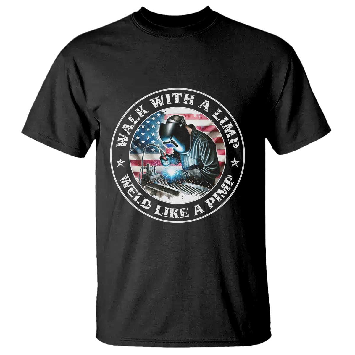 Walk With A Limp Weld Like A Pimp T Shirt Funny Welding Welder Patriotic American Flag TS14 Black Print Your Wear