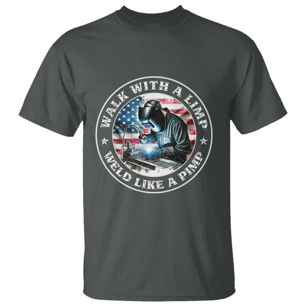 Walk With A Limp Weld Like A Pimp T Shirt Funny Welding Welder Patriotic American Flag TS14 Dark Heather Print Your Wear