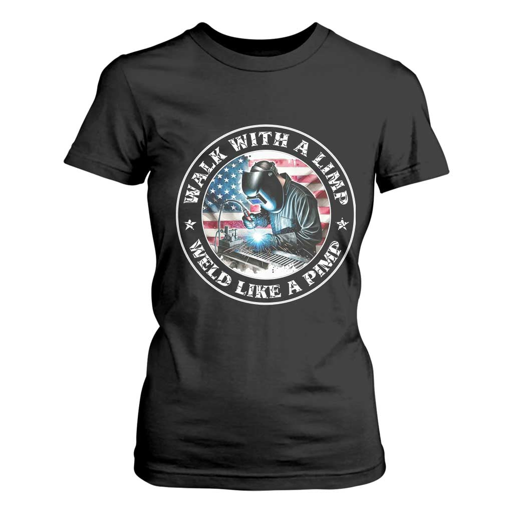 Walk With A Limp Weld Like A Pimp T Shirt For Women Funny Welding Welder Patriotic American Flag TS14 Black Print Your Wear