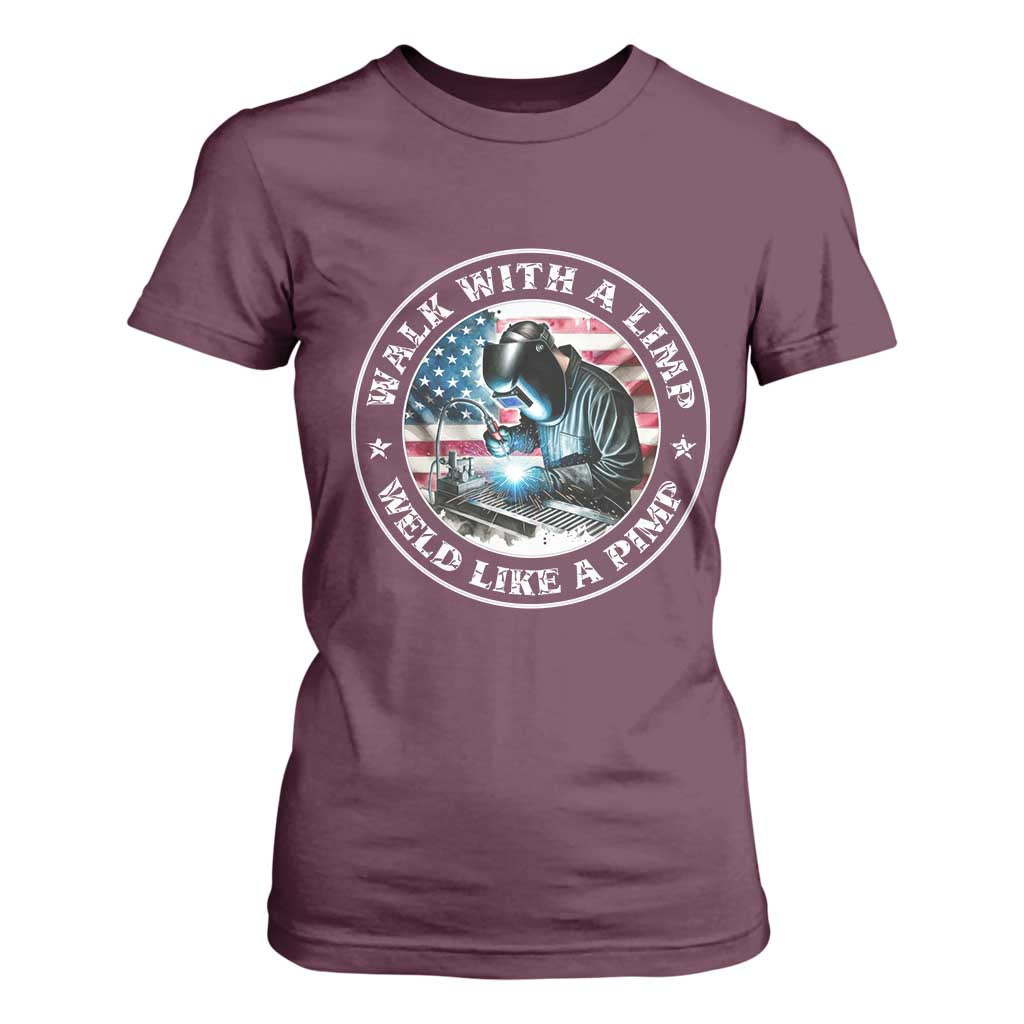 Walk With A Limp Weld Like A Pimp T Shirt For Women Funny Welding Welder Patriotic American Flag TS14 Maroon Print Your Wear