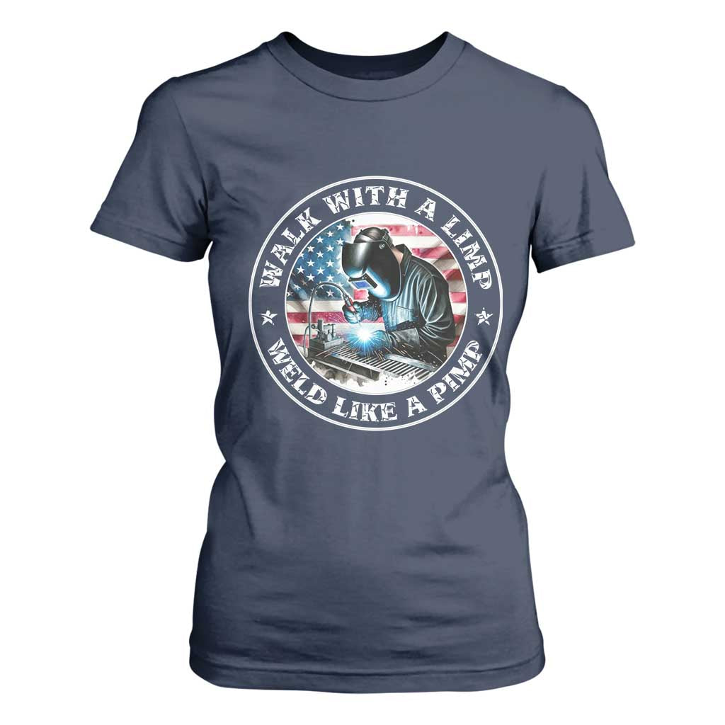 Walk With A Limp Weld Like A Pimp T Shirt For Women Funny Welding Welder Patriotic American Flag TS14 Navy Print Your Wear