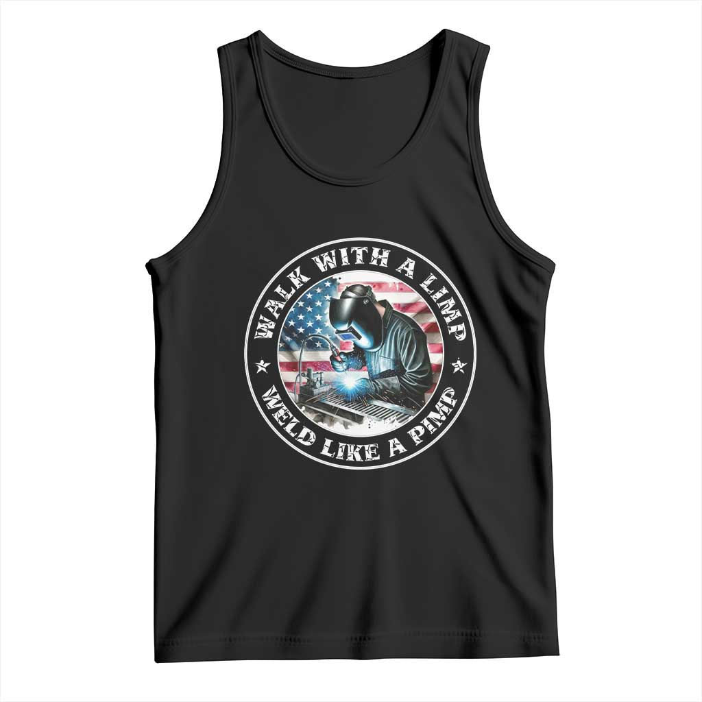 Walk With A Limp Weld Like A Pimp Tank Top Funny Welding Welder Patriotic American Flag TS14 Black Print Your Wear