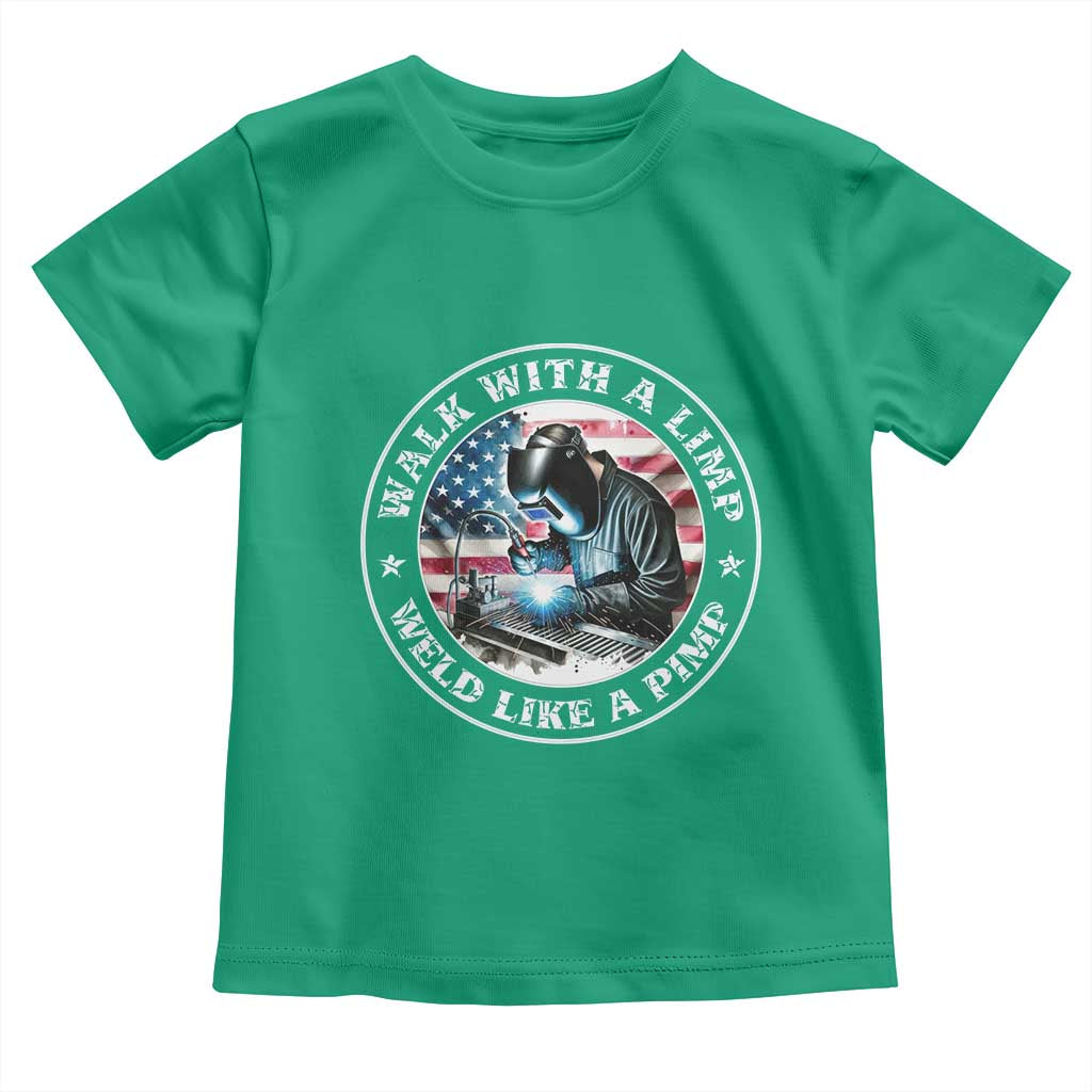 Walk With A Limp Weld Like A Pimp Toddler T Shirt Funny Welding Welder Patriotic American Flag TS14 Irish Green Print Your Wear