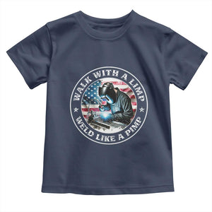 Walk With A Limp Weld Like A Pimp Toddler T Shirt Funny Welding Welder Patriotic American Flag TS14 Navy Print Your Wear