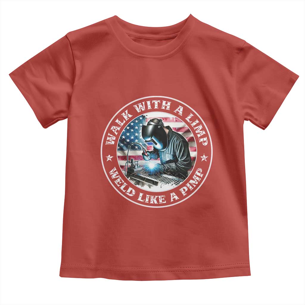 Walk With A Limp Weld Like A Pimp Toddler T Shirt Funny Welding Welder Patriotic American Flag TS14 Red Print Your Wear
