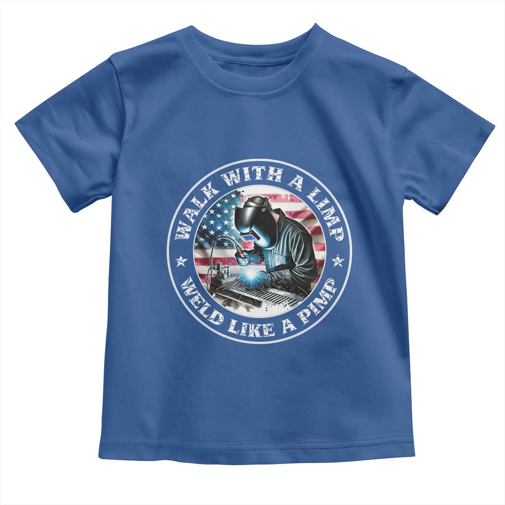 Walk With A Limp Weld Like A Pimp Toddler T Shirt Funny Welding Welder Patriotic American Flag TS14 Royal Blue Print Your Wear