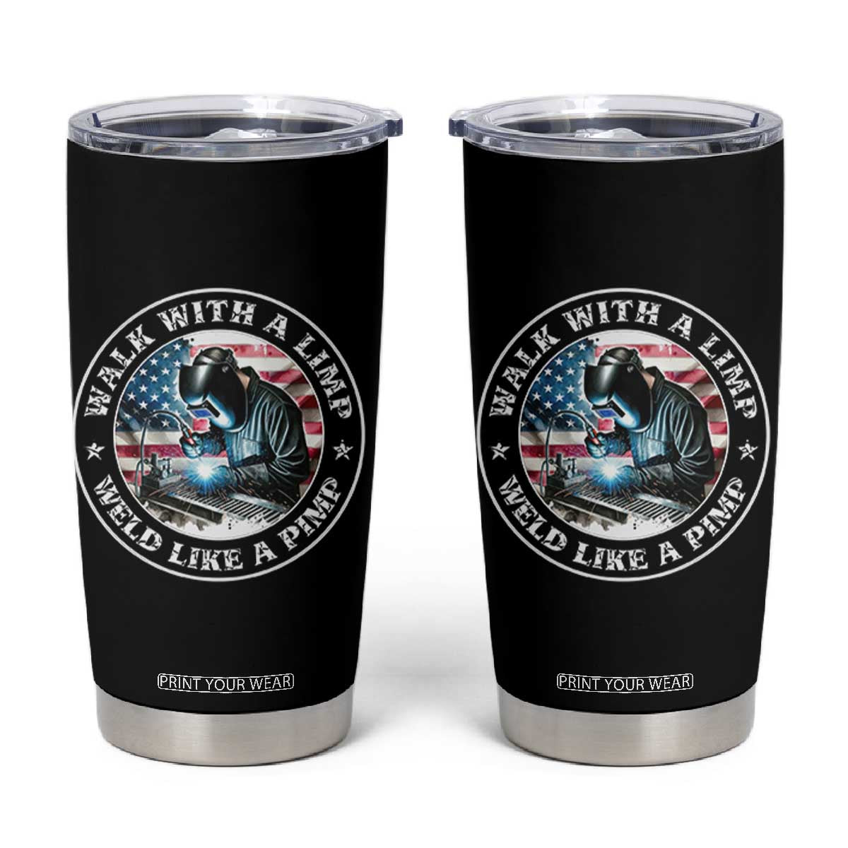 Walk With A Limp Weld Like A Pimp Tumbler Cup Funny Welding Welder Patriotic American Flag TS14 Black Print Your Wear