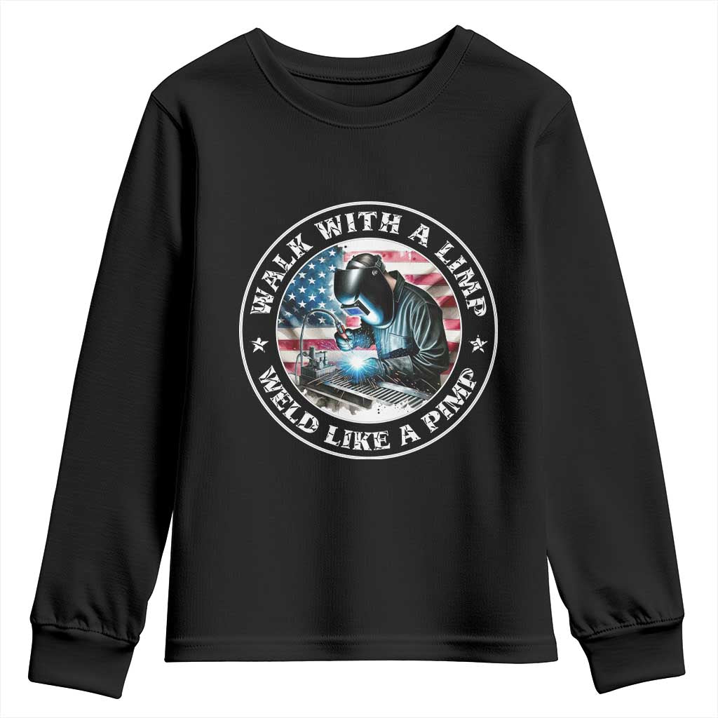 Walk With A Limp Weld Like A Pimp Youth Sweatshirt Funny Welding Welder Patriotic American Flag TS14 Black Print Your Wear