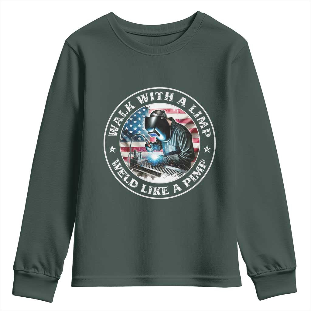 Walk With A Limp Weld Like A Pimp Youth Sweatshirt Funny Welding Welder Patriotic American Flag TS14 Dark Forest Green Print Your Wear